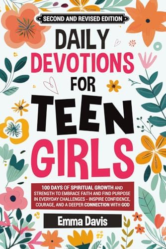 Daily Devotions For Teen Girls: 100 Days of Spiritual Growth and Strength to Embrace Faith and Find Purpose in Everyday Challenges - Inspire ... (Therapy and Mental Health Books For Teens) by Emma Davis