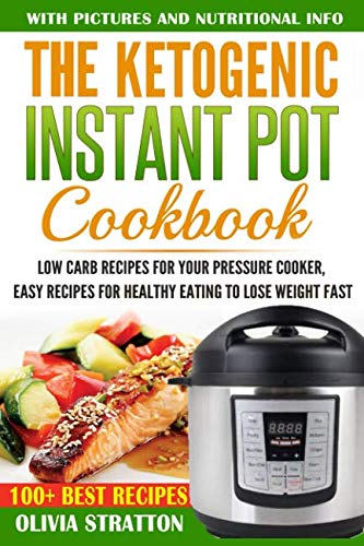 Ketogenic Instant Pot Cookbook: Low Carb Recipes for Your Pressure Cooker, Easy Recipes for Healthy Eating to Lose Weight Fast by Olivia Stratton