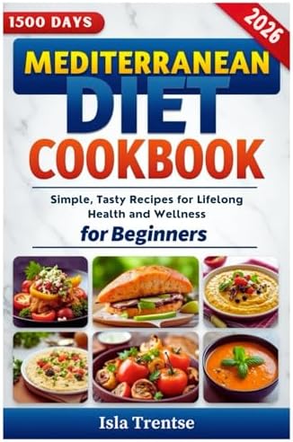 Mediterranean Diet Cookbook for Beginners: Simple, Tasty Recipes for Lifelong Health and Wellness by Isla Trentse