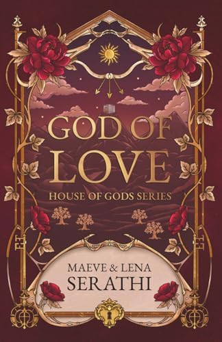 God of Love: A Forbidden Love Romantasy of Deadly Trials in Greek Mythology (House of Gods) by Maeve and Lena Serathi
