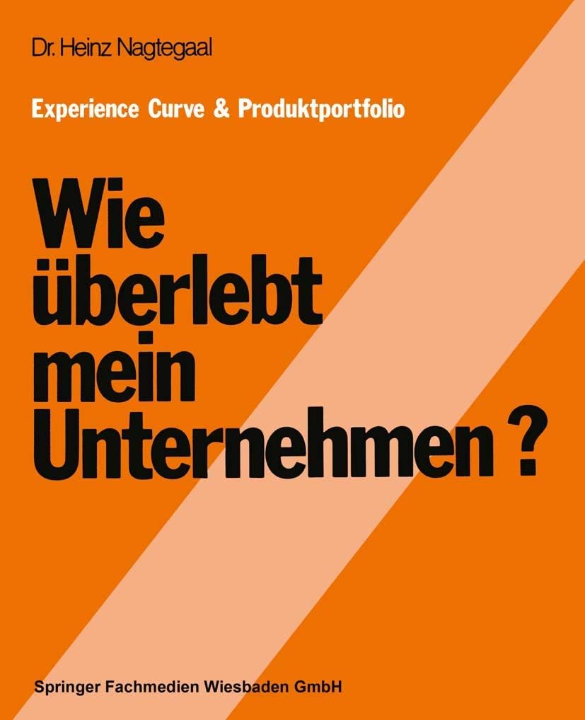 Experience Curve & Produktportfolio Wie überlebt mein Unternehmen? (German Edition) by Heinz Nagtegaal
