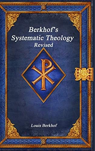 Berkhof's Systematic Theology Revised by Louis Berkhof