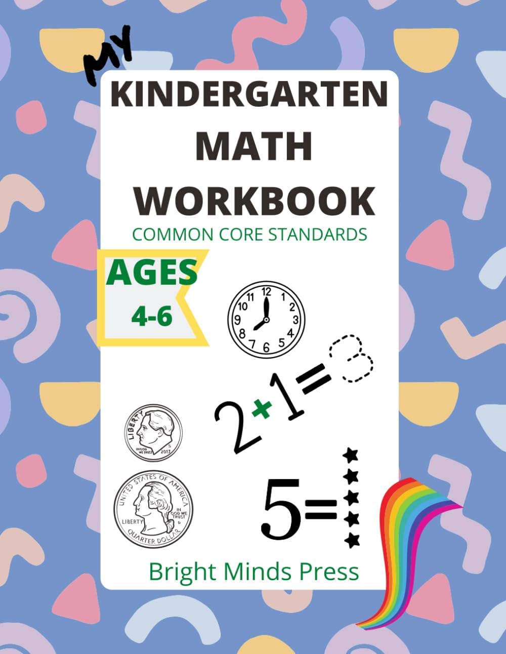 My Kindergarten Math Workbook: Common Core Standards by Bright Minds Press