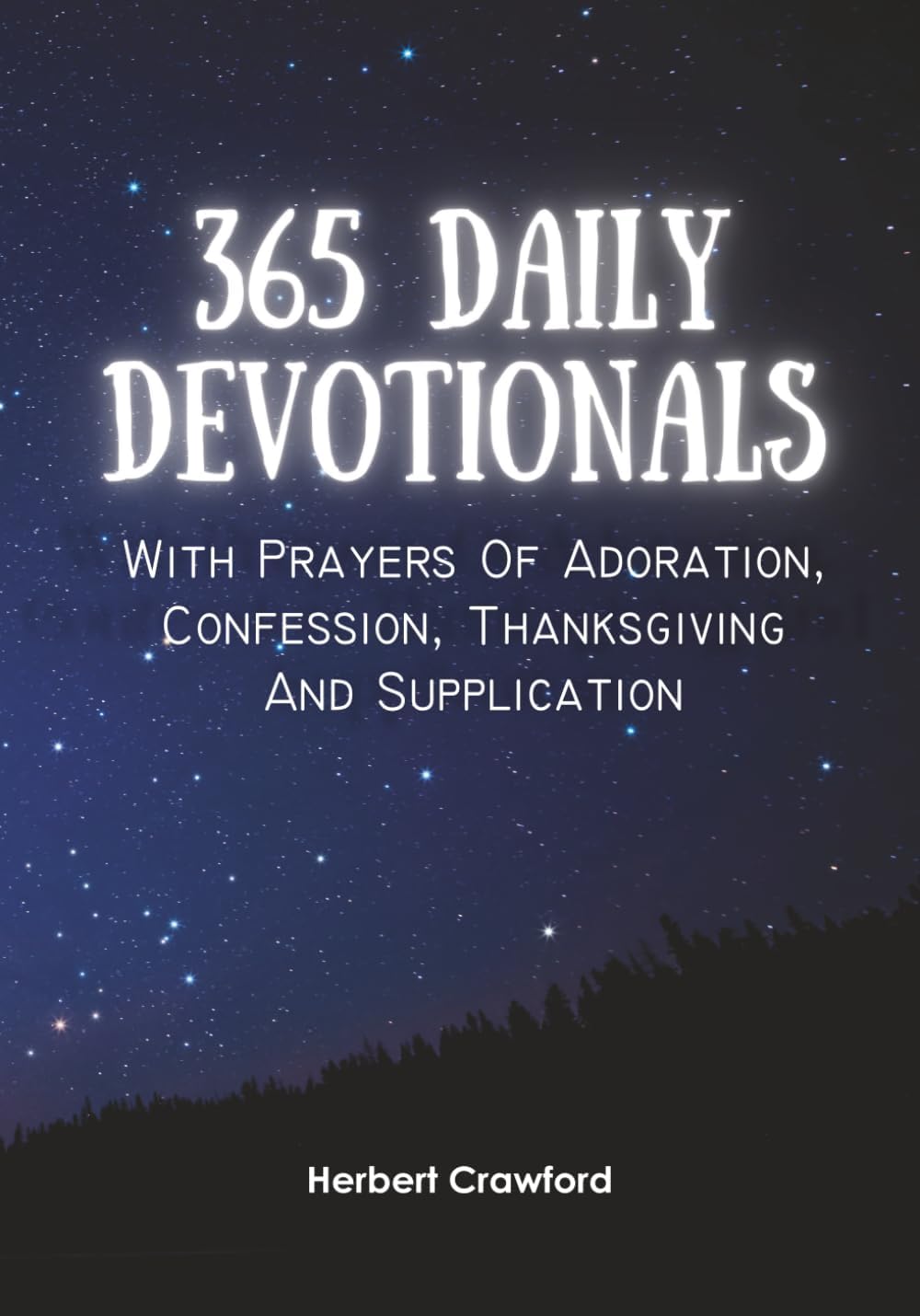 365 Daily Devotionals: With Prayers of Adoration, Confession, Thanksgiving and Supplication by Herbert Crawford