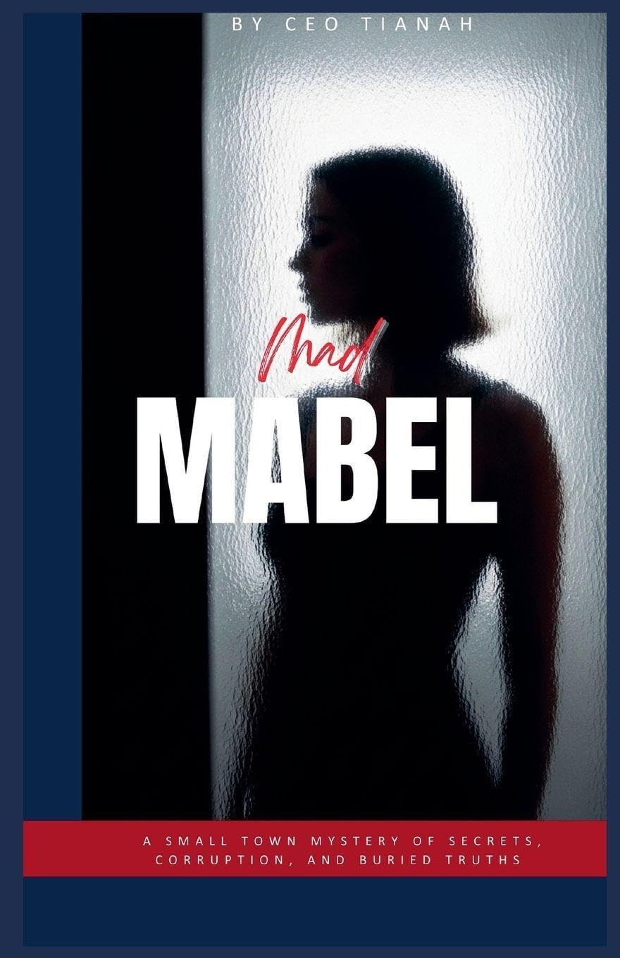 Mad Mabel: A Small Town Mystery of Secrets, Corruption, and Buried Truths by Ceo Tianah