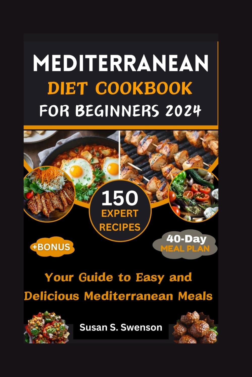 MEDITERRANEAN DIET COOKBOOK FOR BEGINNERS: Your Guide to Easy and Delicious Mediterranean Meals (Gourmet Guides: Cooking Made Simple) by Susan S. Swenson