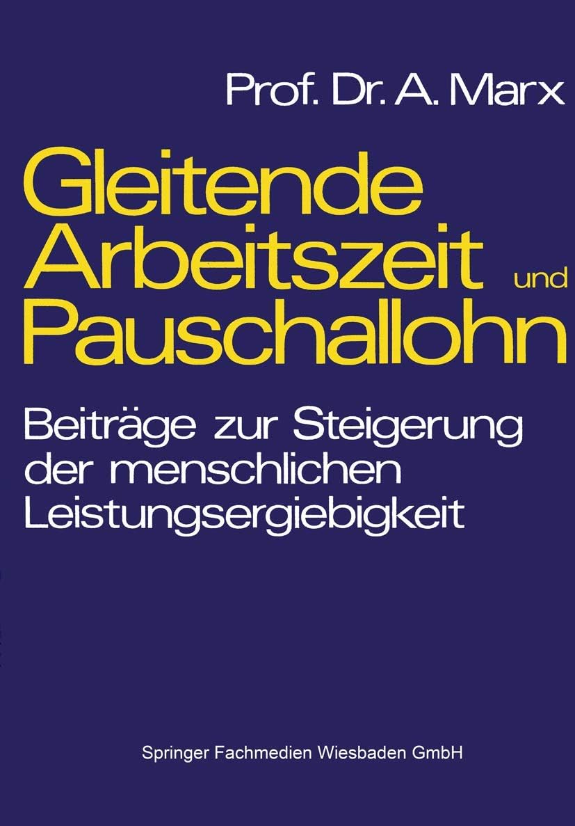Gleitende Arbeitszeit und Pauschallohn: Beiträge zur Steigerung der menschlichen Leistungsergiebigkeit (German Edition) by August Marx