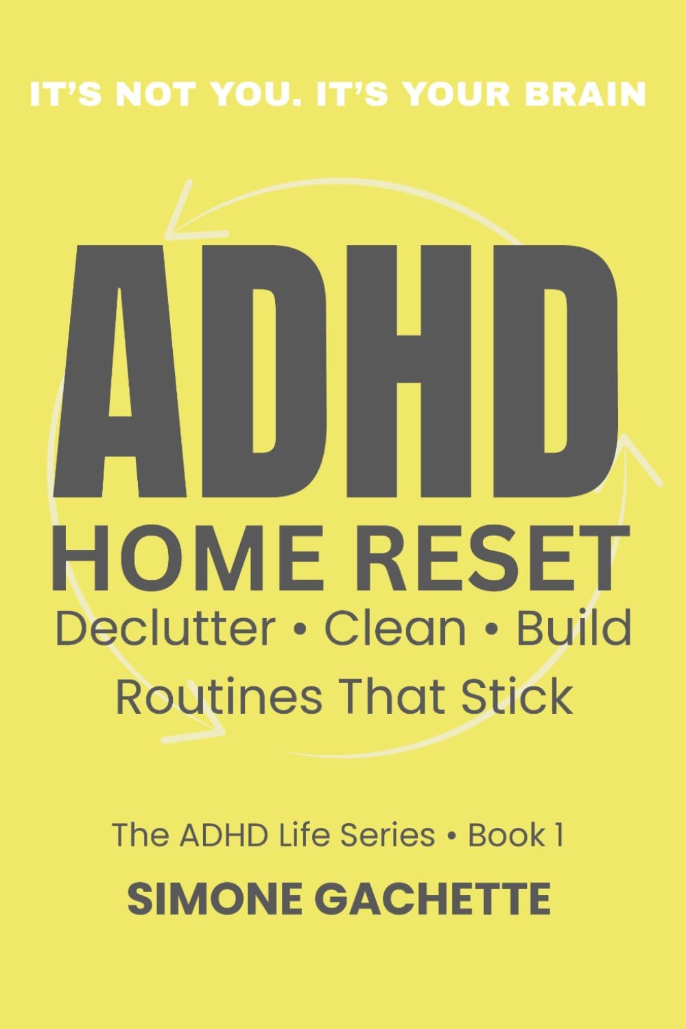 ADHD Home Reset: Declutter, Clean, Build Routines That Stick by Simone Gachette