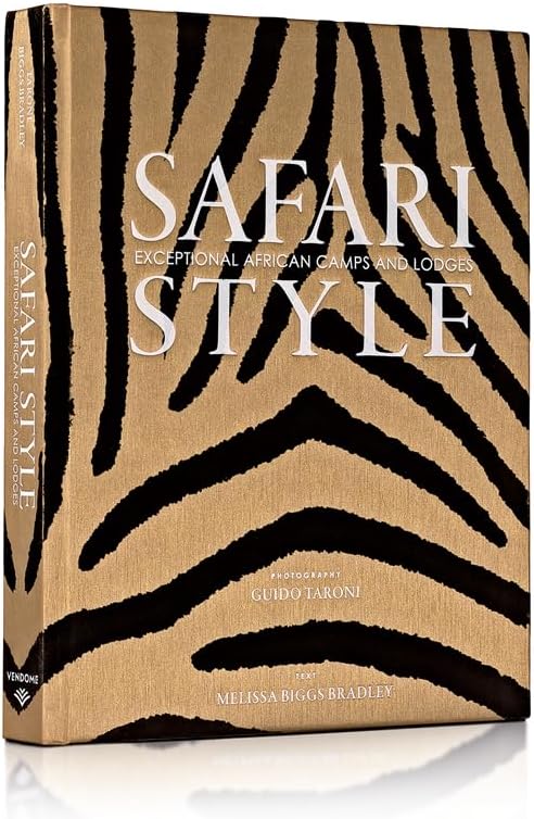 Safari Style: Exceptional African Camps and Lodges―Stunning photographic volume showcasing the interior décor of Africa’s foremost luxury and eco-safari lodges by Melissa Biggs Bradley