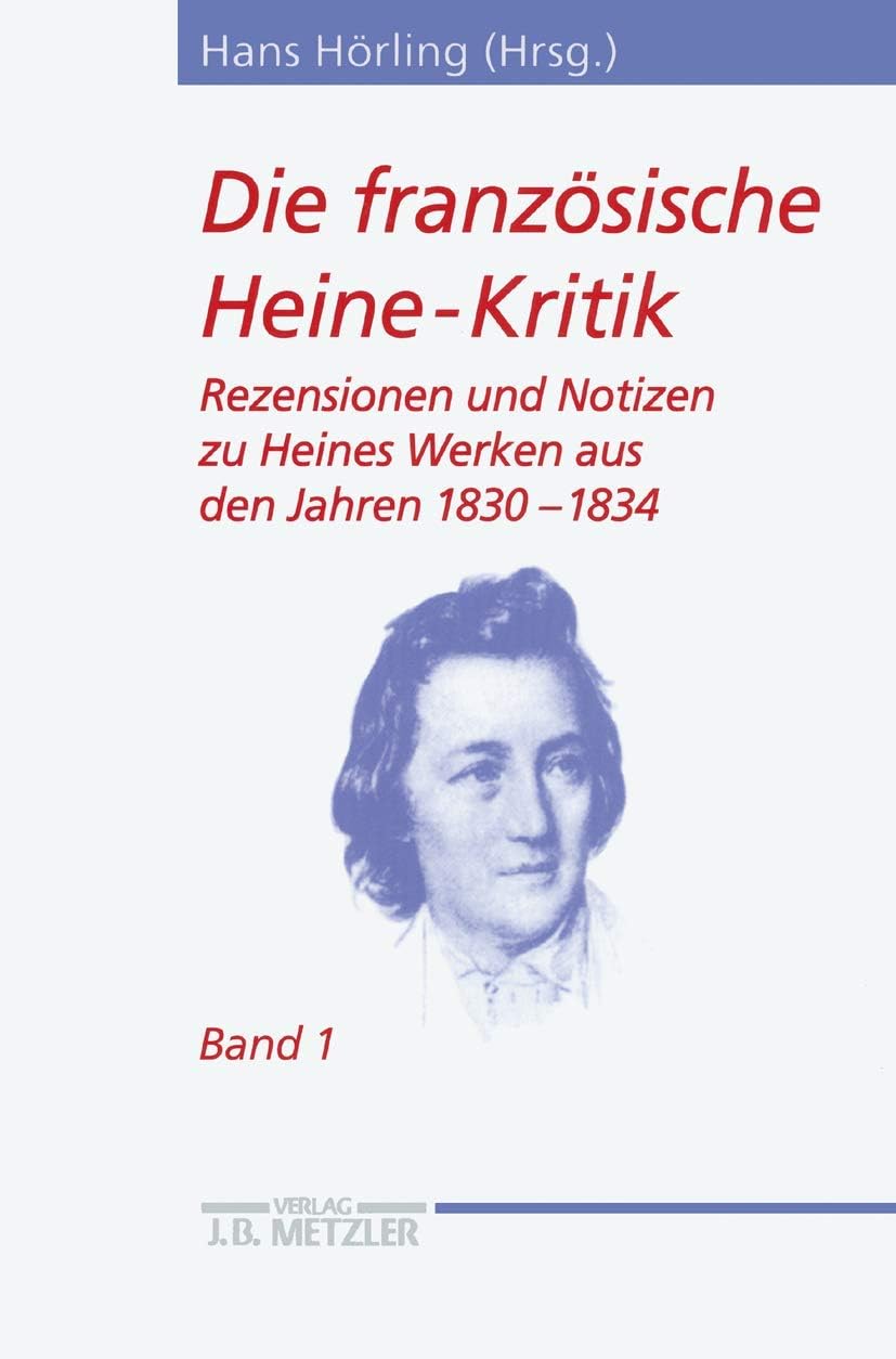 Die französische Heine-Kritik: Band 1: Rezensionen und Notizen zu Heines Werken aus den Jahren 1830–1834 (Heine-Studien) (German Edition) by Hans Hörling