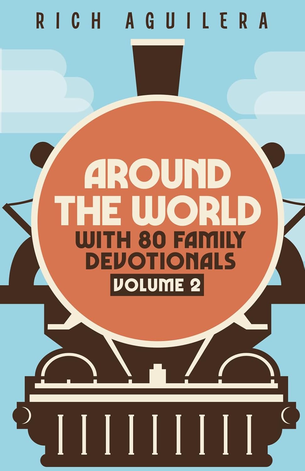Around the World with 80 Family Devotionals: Volume 2 by Rich Aguilera