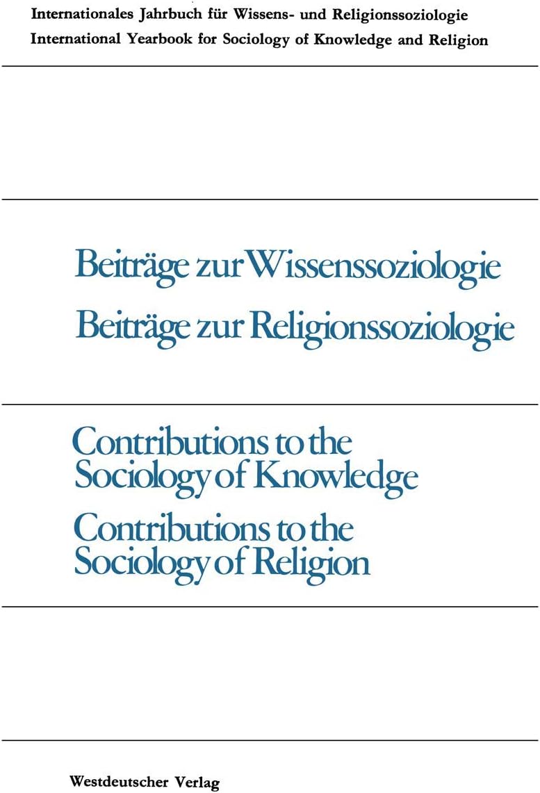 Beiträge zur Wissenssoziologie, Beiträge zur Religionssoziologie / Contributions to the Sociology of Knowledge Contributions to the Sociology of ... knowledge and religion, 9) (German Edition) by Peter Gross