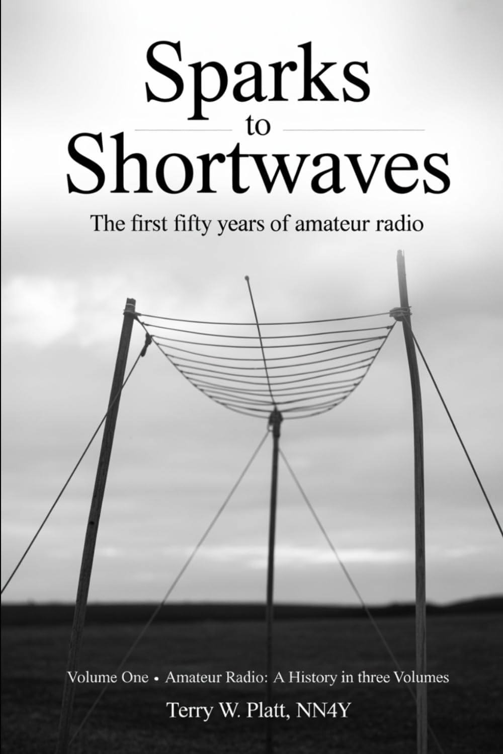 Sparks to Shortwaves: The First Fifty Years of Amateur Radio (Ham Radio Books by NN4Y) by Terry w. Platt NN4Y