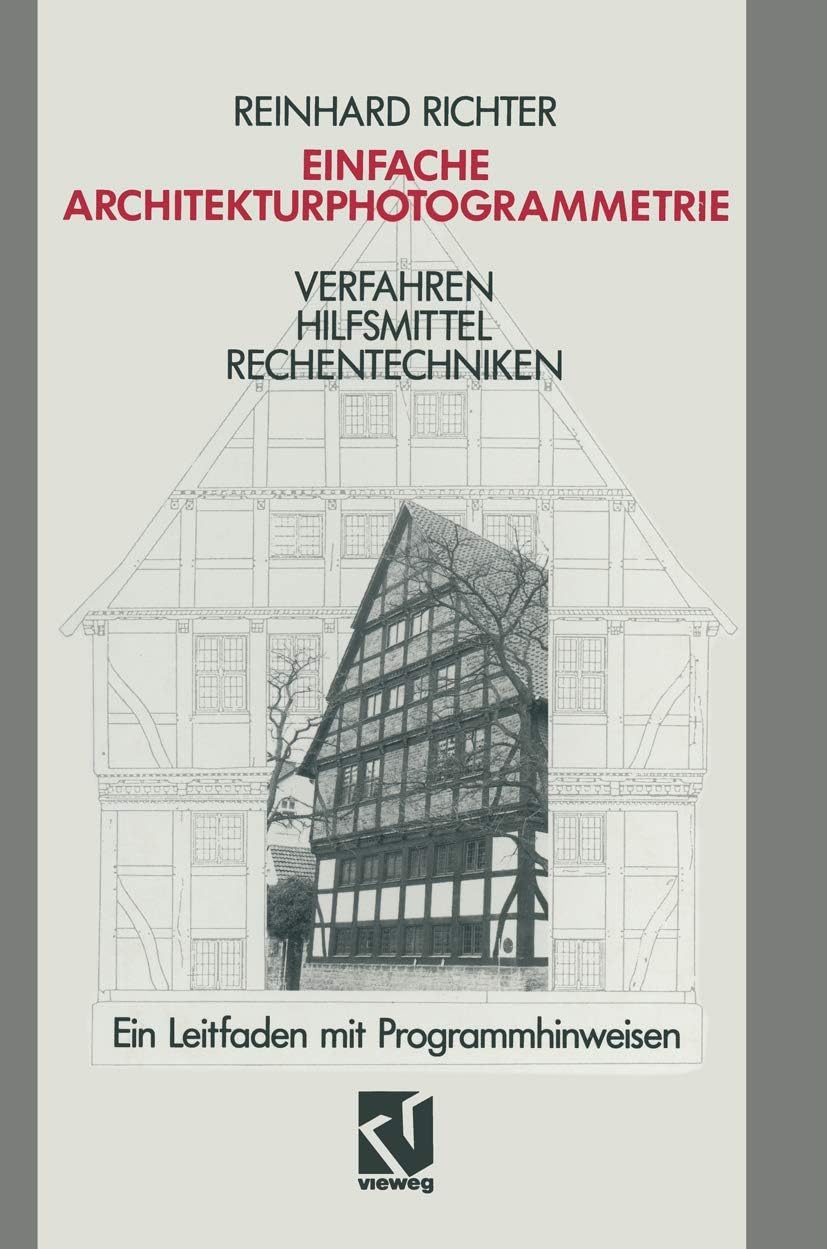 Einfache Architekturphotogrammetrie: Verfahren Hilfsmittel Rechentechniken. Ein Leitfaden mit Programmhinweisen (German Edition) by Reinhard Richter