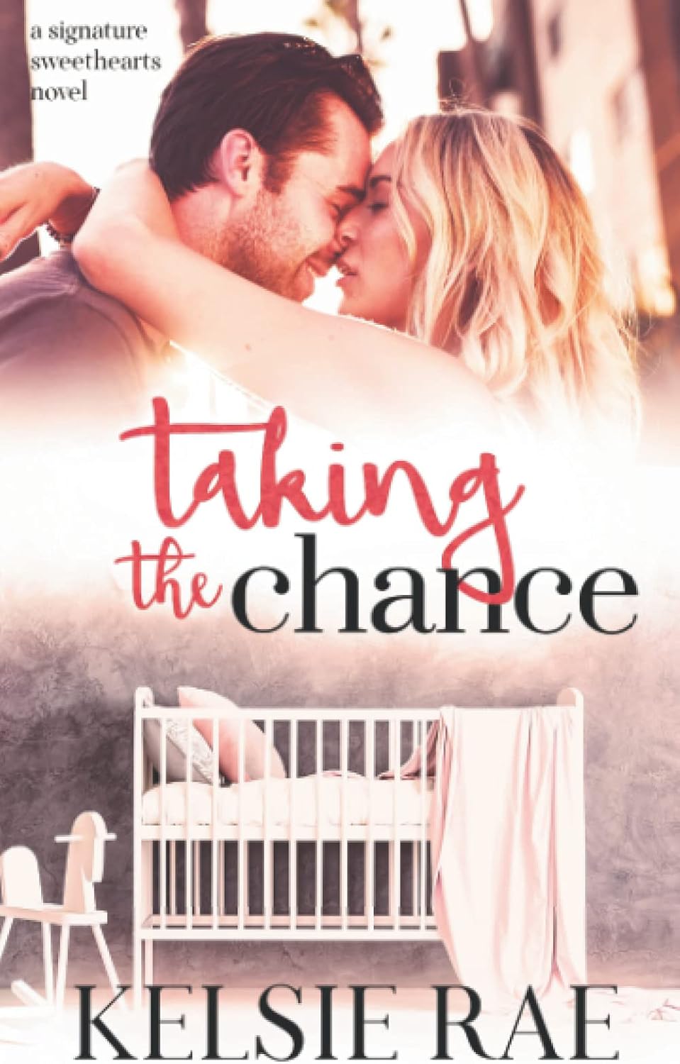 Taking the Chance: a second chance, pregnancy romance (Signature Sweethearts) by Kelsie Rae