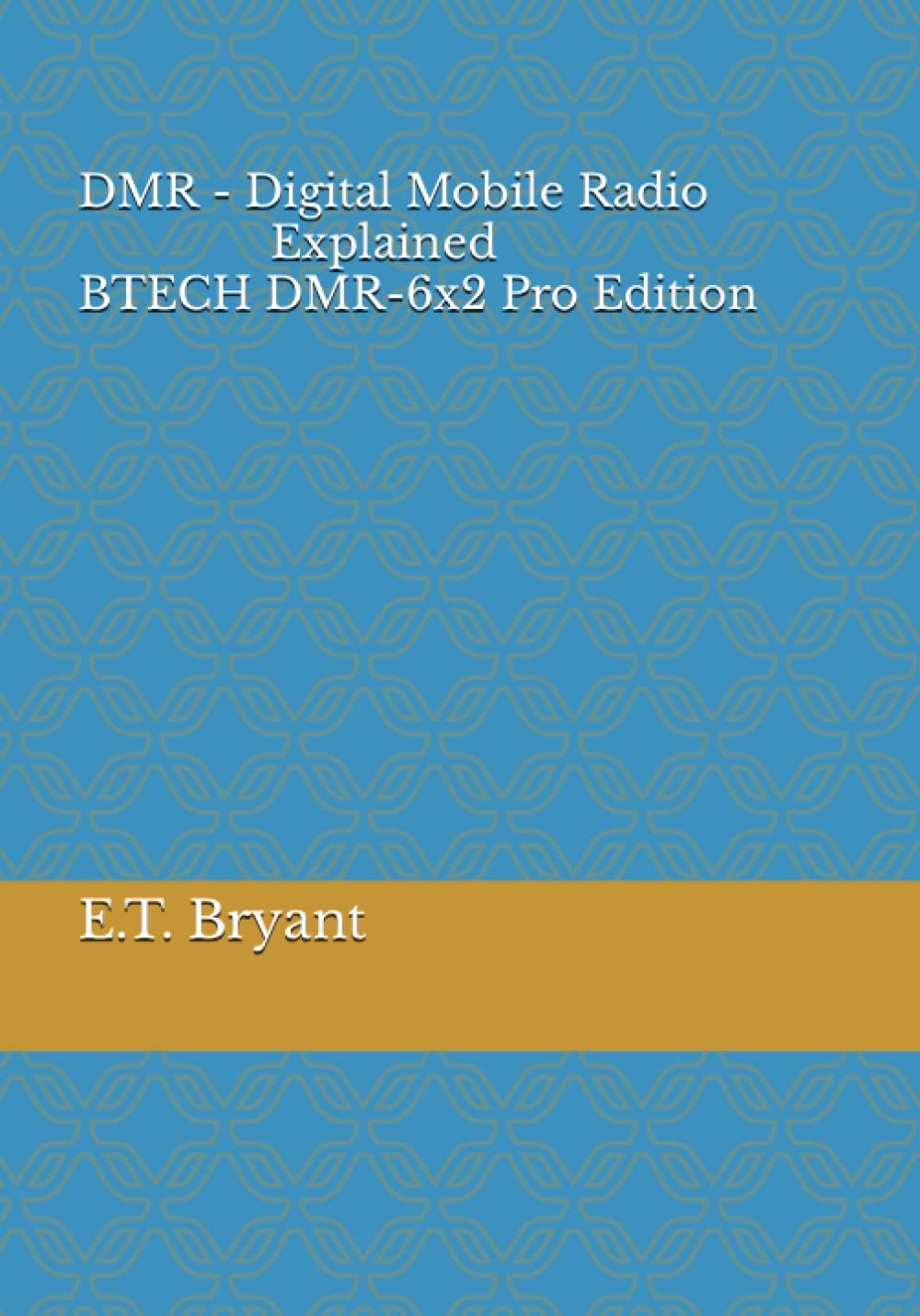 DMR - Digital Mobile Radio Explained BTECH DMR-6x2 Pro Edition by E.T. Bryant