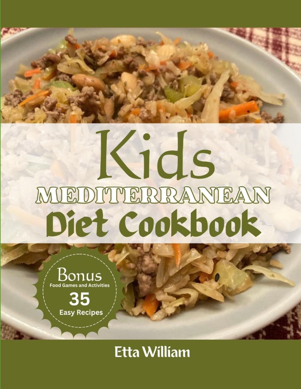 Kids MEDITERRANEAN Diet Cookbook: Delight Young Taste Buds with Wholesome Mediterranean Dish Cookbook Tailored for Kids and Families (Mediterranean Diet & Wellness Prepping) by Etta William