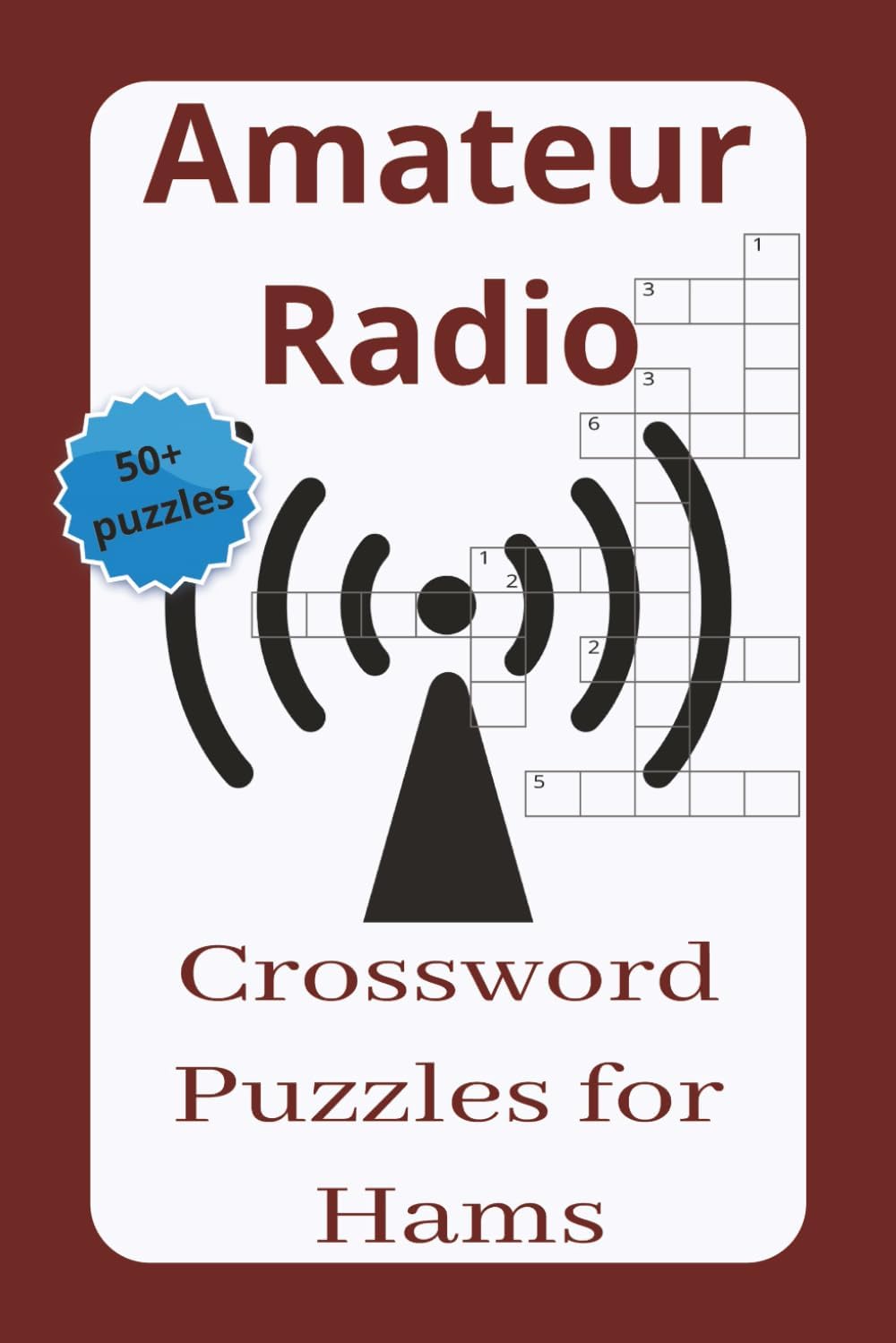 Amateur Radio Crossword Puzzles for Hams: Crossword Puzzles with Easy-to-Read Print about Amateur Radio, Ham Radio and More... 6x9 inches... 50+ ... Vacations, Holidays or in between Rag Chews by Pablo Parker