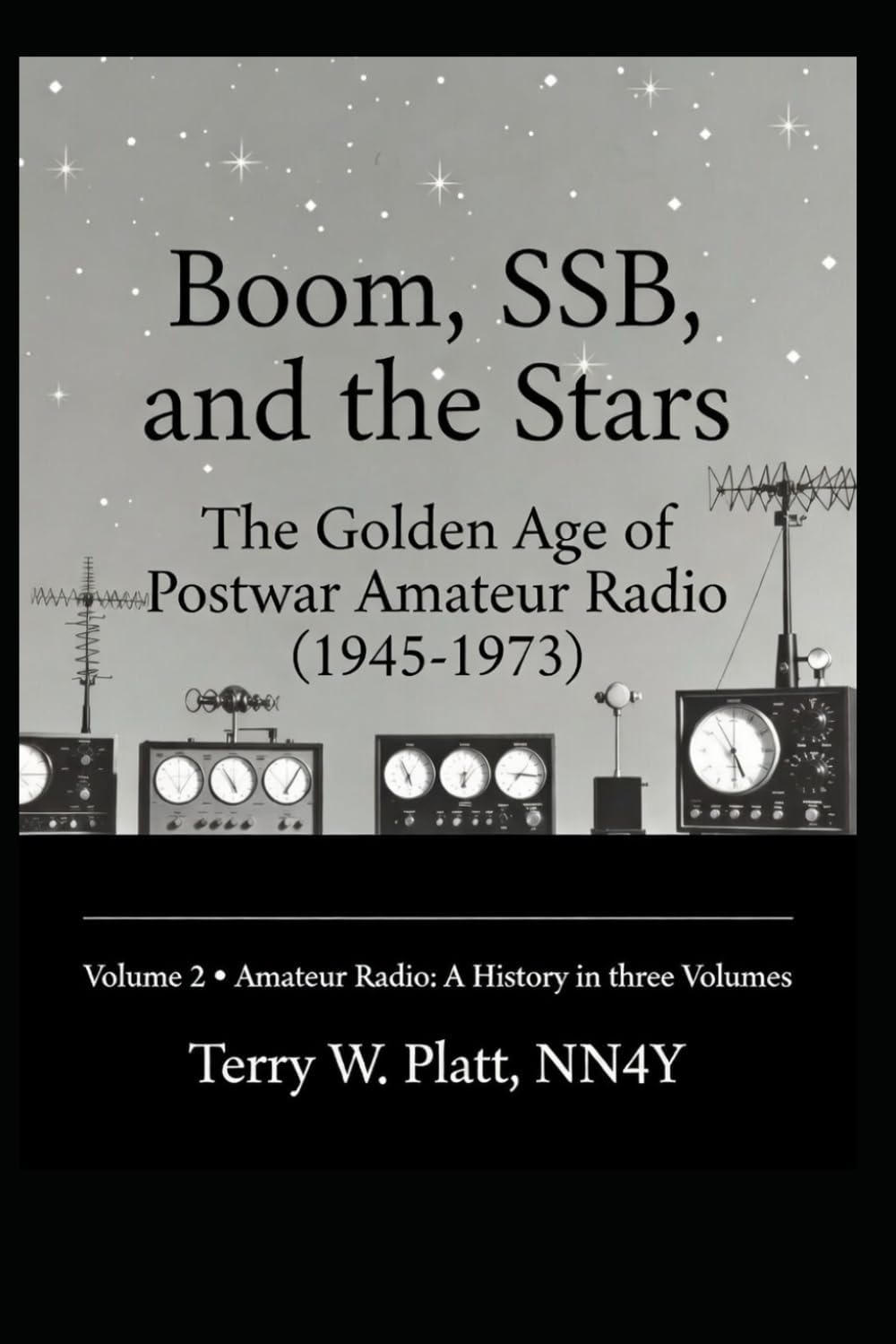 Boom, SSB, and the Stars: The Golden Age of Postwar Amateur Radio (1945-1973) (Ham Radio Books by NN4Y) by Terry W. Platt NN4Y