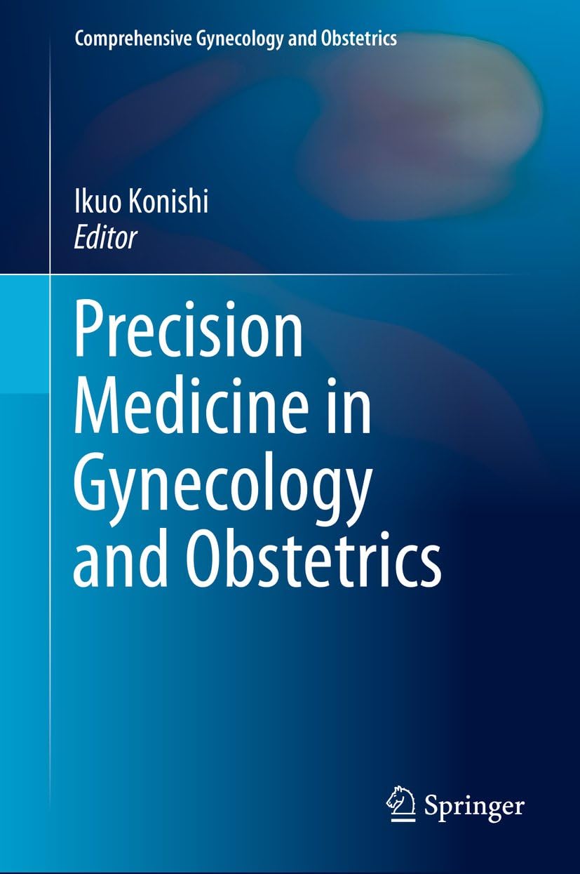 Precision Medicine in Gynecology and Obstetrics (Comprehensive Gynecology and Obstetrics) by Ikuo Konishi