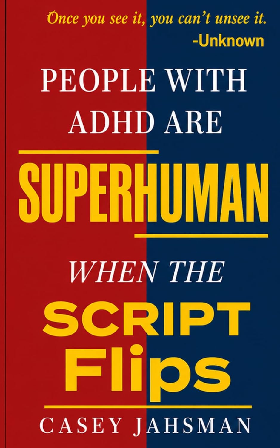 People With ADHD Are Superhuman: When The Script Flips (The Superhuman Series) by Casey Jahsman