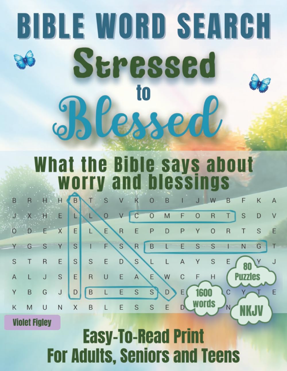 Bible Word Search - Stressed to Blessed: What the Bible says about worry and blessings, 80 Comforting Scripture Puzzles (Bible Word Search for Adults, Seniors and Teens) by Violet Figley