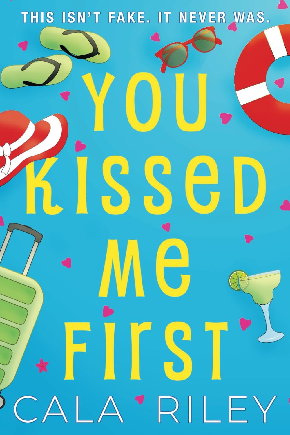 You Kissed Me First: A Fake Dating Enemies to Lovers Romantic Comedy by Cala Riley