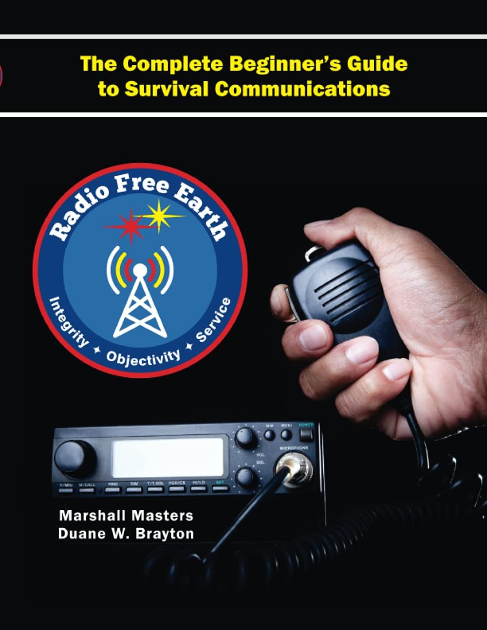 Radio Free Earth: The Complete Beginner's Guide to Survival Communications by Marshall Masters