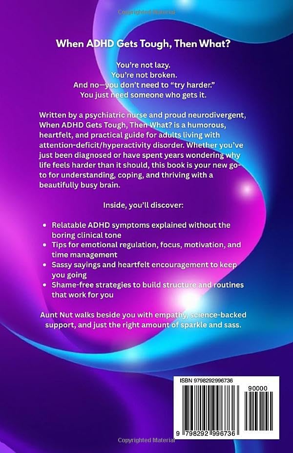 When ADHD Gets Tough, Then What? (The “Then What?” Survival Series by Aunt Nut: Real talk, sassy wisdom, and helpful hugs for life’s hardest stuff!) by Aunt Nut