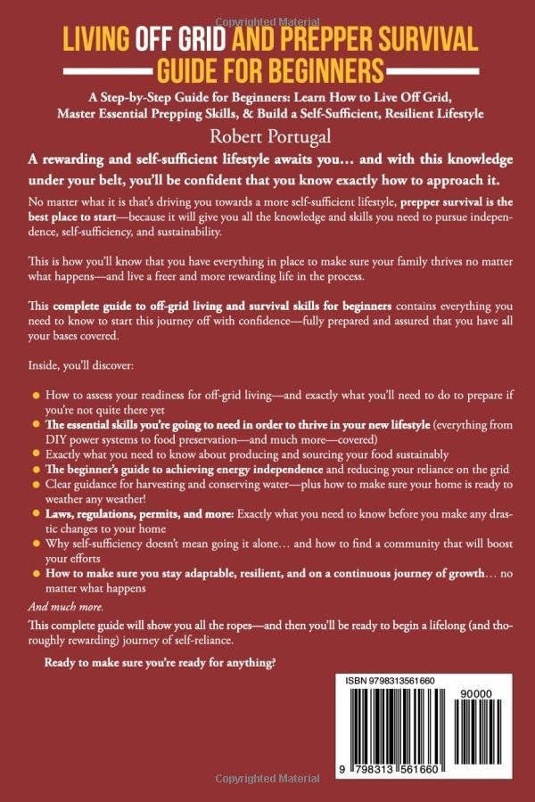 LIVING OFF GRID AND PREPPER SURVIVAL GUIDE FOR BEGINNERS: LEARN HOW TO LIVE OFF GRID, MASTER ESSENTIAL PREPPING SKILLS, & BUILD A SELF-SUFFICIENT, RESILIENT LIFESTYLE by Robert Portugal