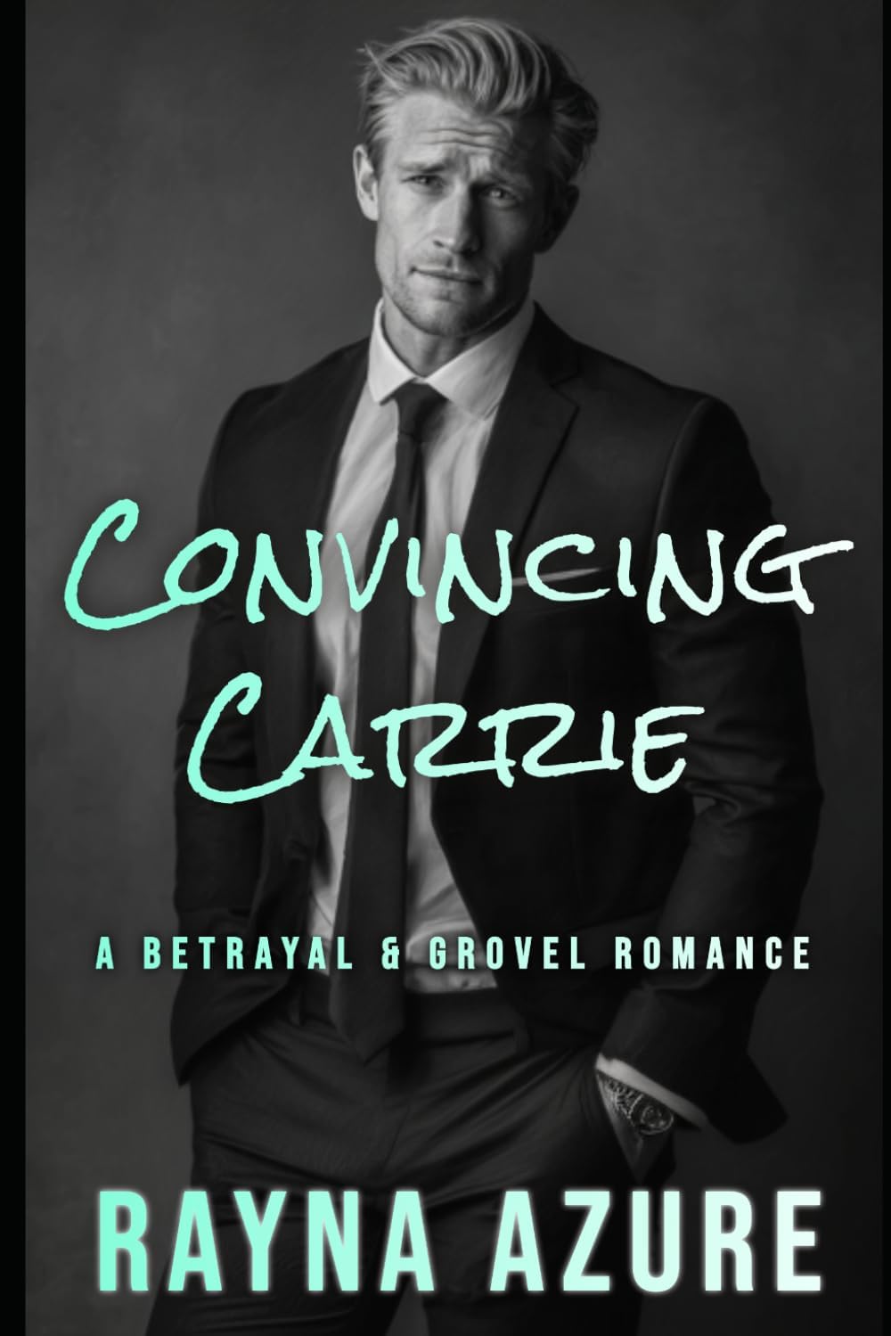Convincing Carrie: A Betrayal & Grovel Romance (Second Chances in Indigo Falls) by Rayna Azure