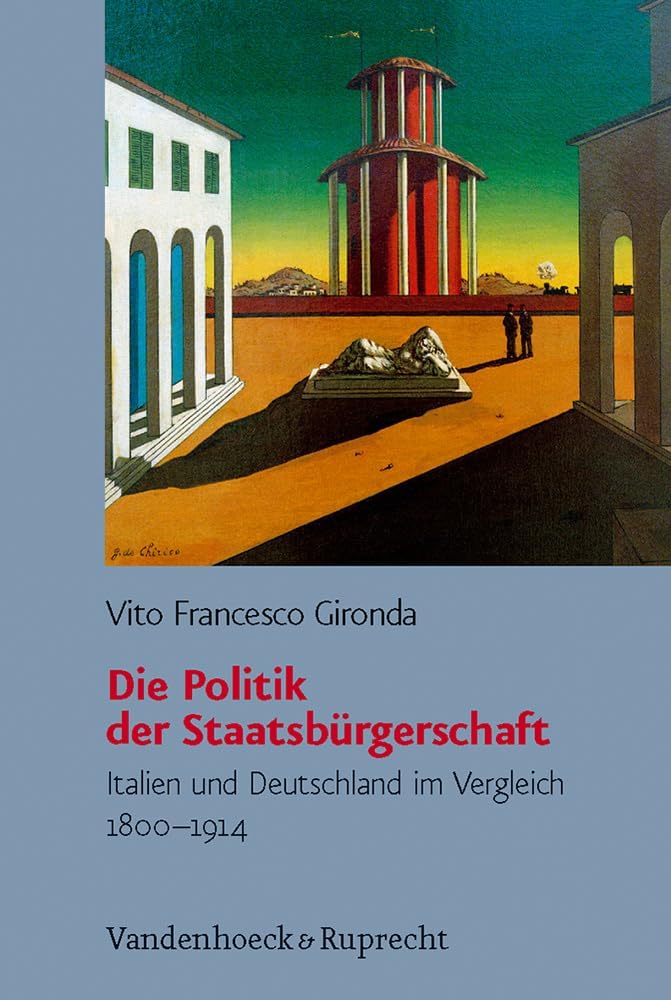 Die Politik der Staatsbuergerschaft (Burgertum Neue Folge, 8) (German Edition) by Vito Gironda
