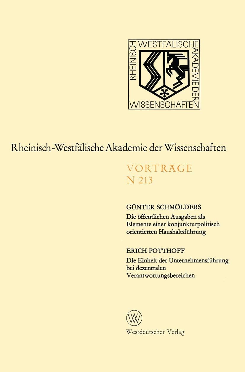 Die öffentlichen Ausgaben als Elemente einer konjunkturpolitisch orientierten Haushaltsführung. Die Einheit der Unternehmensführung bei dezentralen ... der Wissenschaften, N 213) (German Edition) by Günter Schmölders