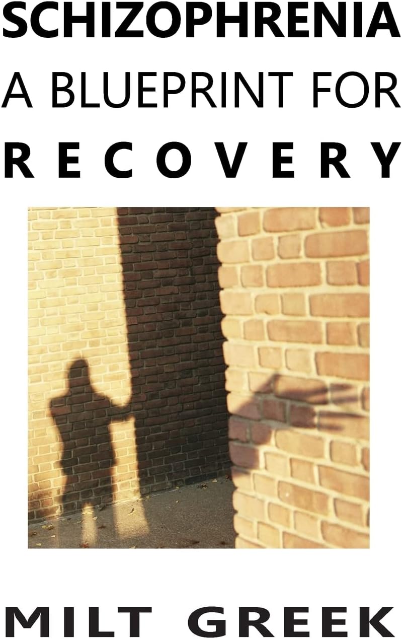 Schizophrenia: A Blueprint for Recovery by Milt Greek