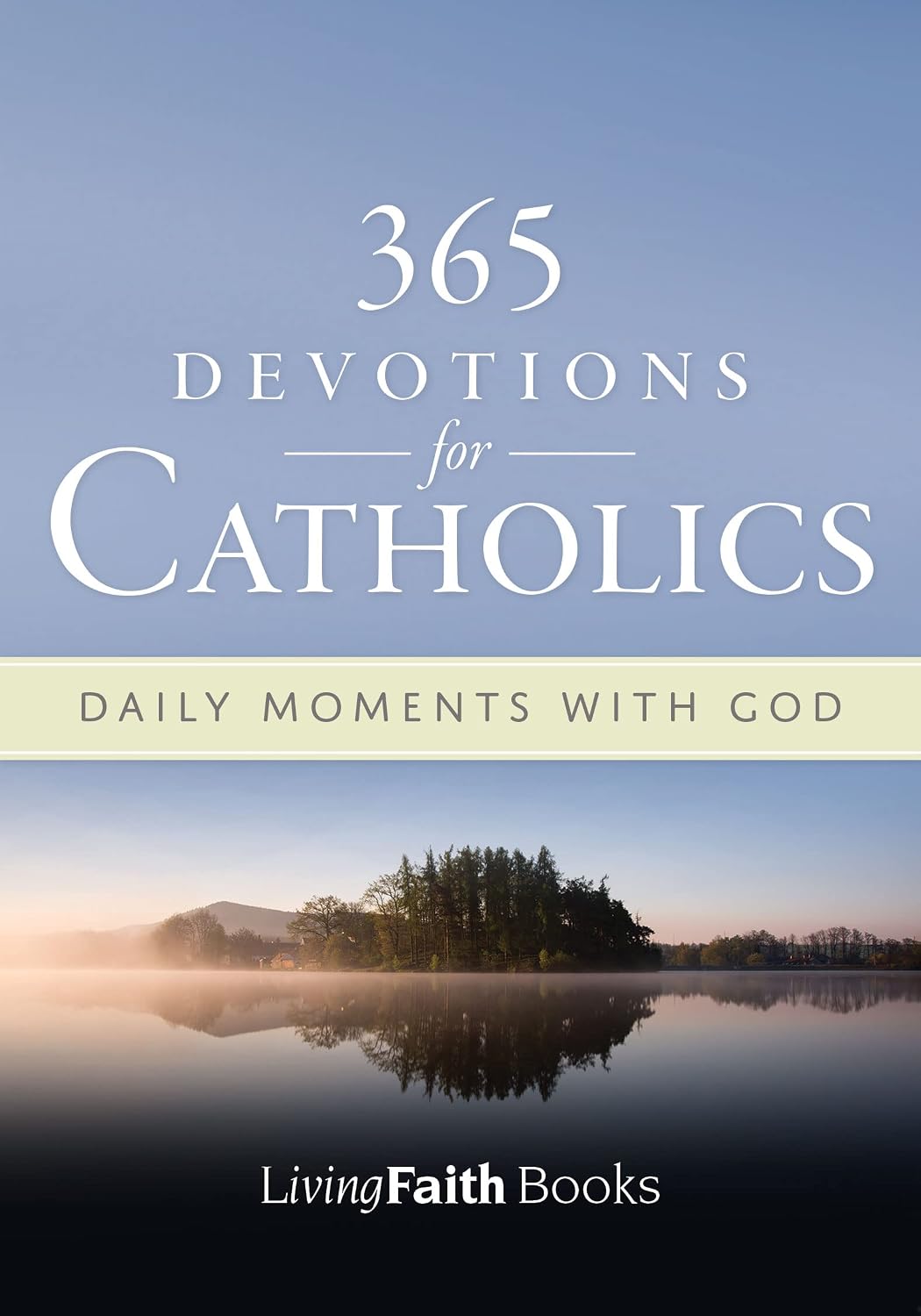 365 Devotions for Catholics: Daily Moments with God - Living Faith (Living Faith Books) by Creative Communications for the Parish