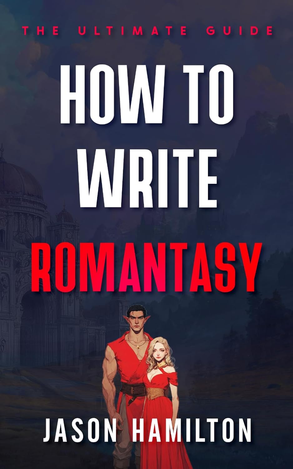 How to Write Romantasy: The Ultimate Guide (The Story Hacks) by Jason Hamilton
