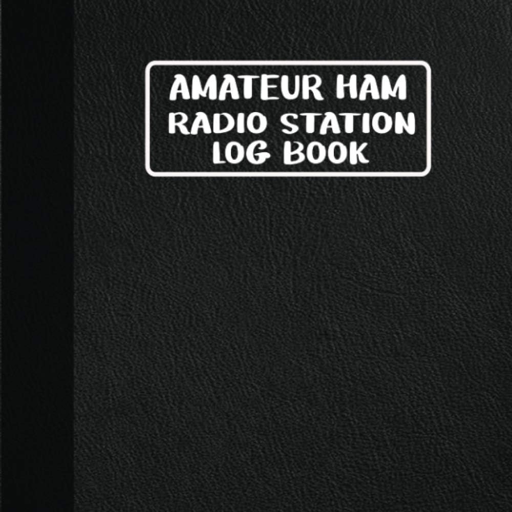 Amateur HAM Radio Station Log Book: Complete Logbook for HAM Radio Operators to Track and Organize Communications and Activities. Radio Band Frequency ... Planner, Workbook, Handbook For Operators by Andrea Hoch