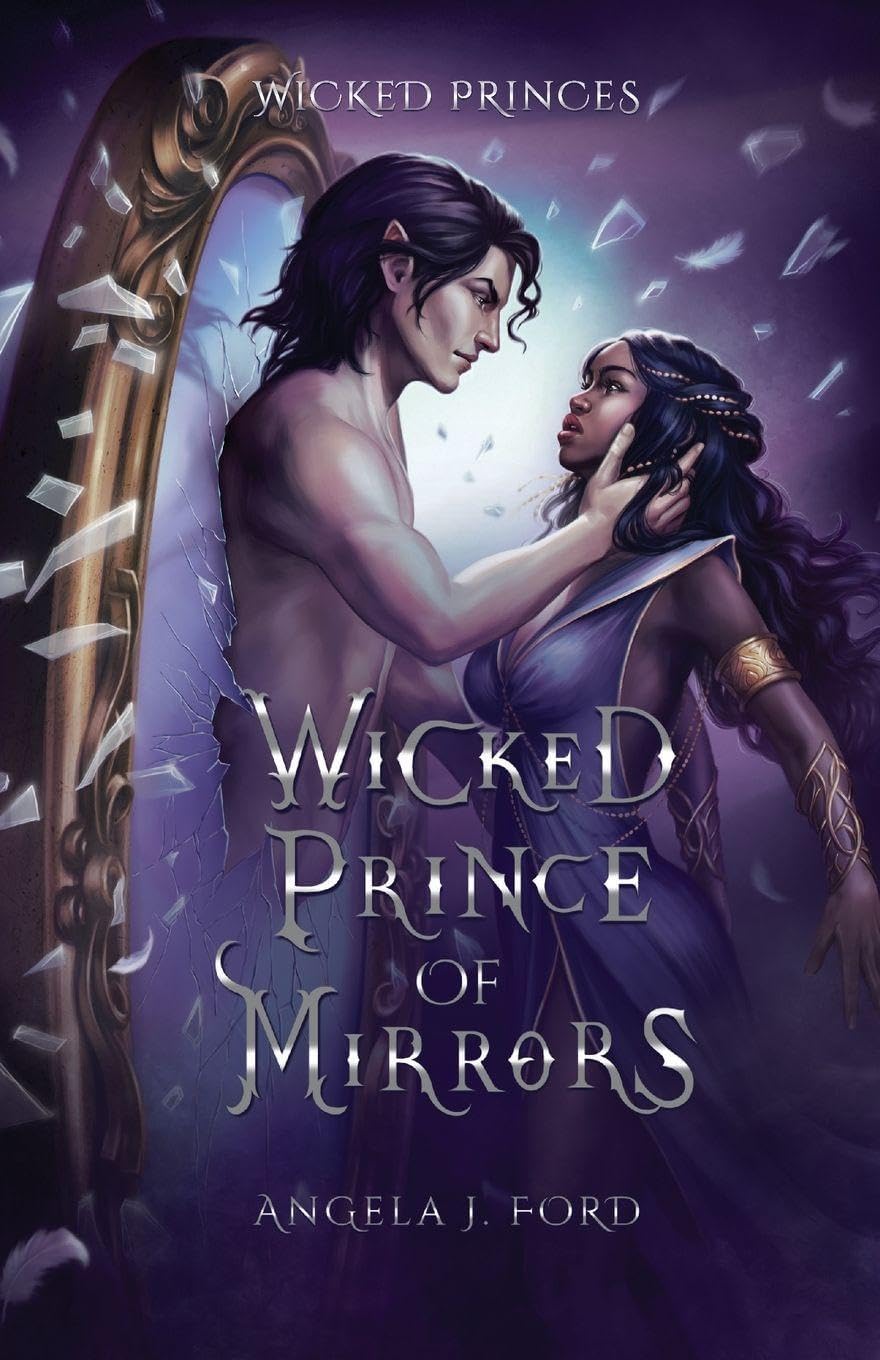 Wicked Prince of Mirrors: A Villain Gets the Girl Romantasy by Angela J Ford