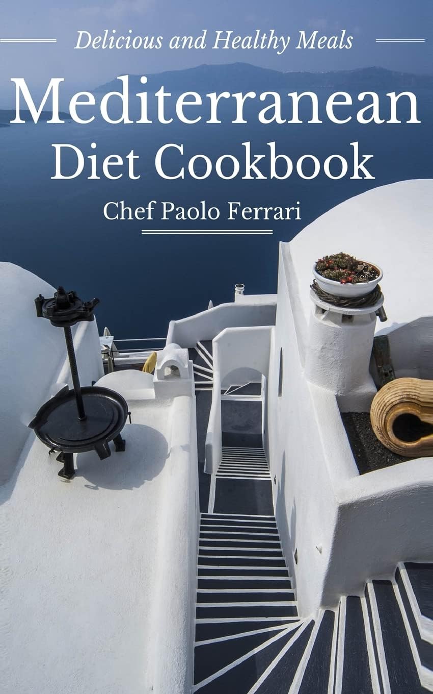Mediterranean Diet Cookbook - Delicious and Healthy Mediterranean Meals: Mediterranean Diet for Beginners by Paolo Ferrari