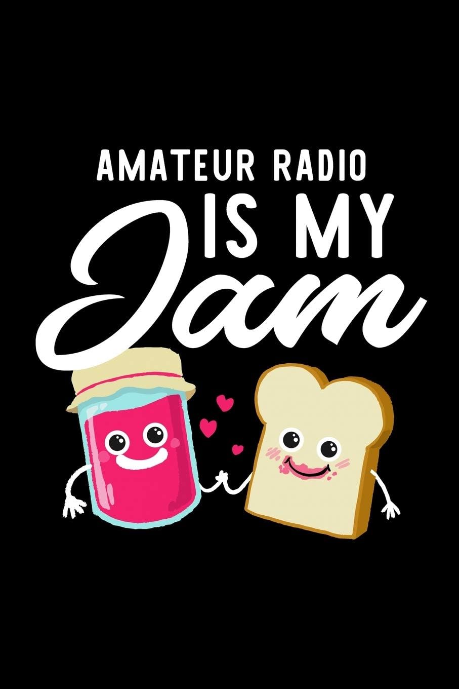 Amateur Radio Is My Jam: Funny Notebook for Amateur Radio Fan | Great Christmas & Birthday Gift Idea for Amateur Radio Fan | Amateur Radio Journal | 100 pages 6x9 inches by Amateur Radio Lover Funny Journals