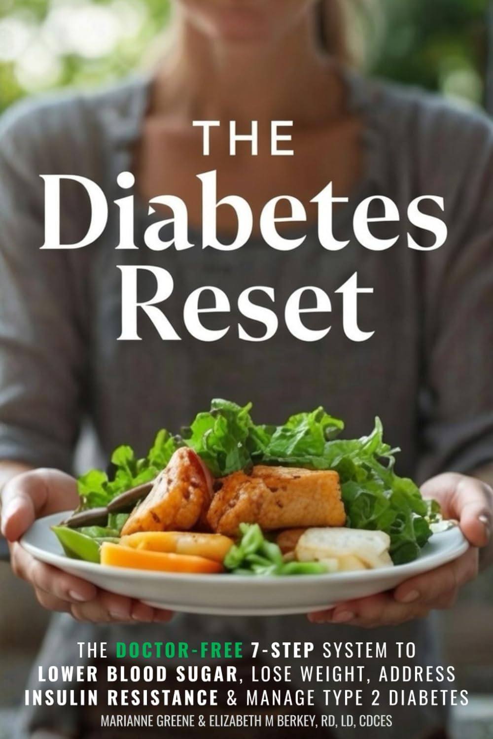 The Diabetes Reset: The Doctor-Free 7-Step System to Lower Blood Sugar, Lose Weight, Address Insulin Resistance, and Manage Type 2 Diabetes (The 5 Ingredient Diabetes Reset) by Marianne Greene