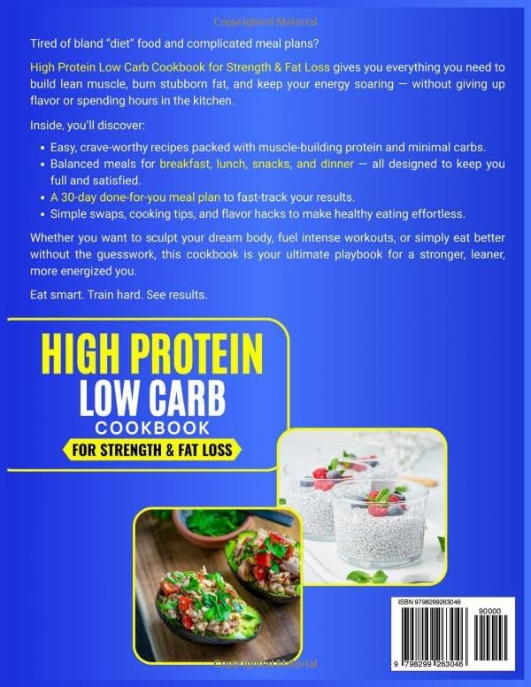 High Protein Low Carb Cookbook for Strength & Fat Loss. Easy, Quick and Delicious Recipes to Build Muscle, Burn Fat, Crush Cravings & Fuel Your Body — Includes a 30-Day Meal Plan for Maximum Results by Ivory Woolridge