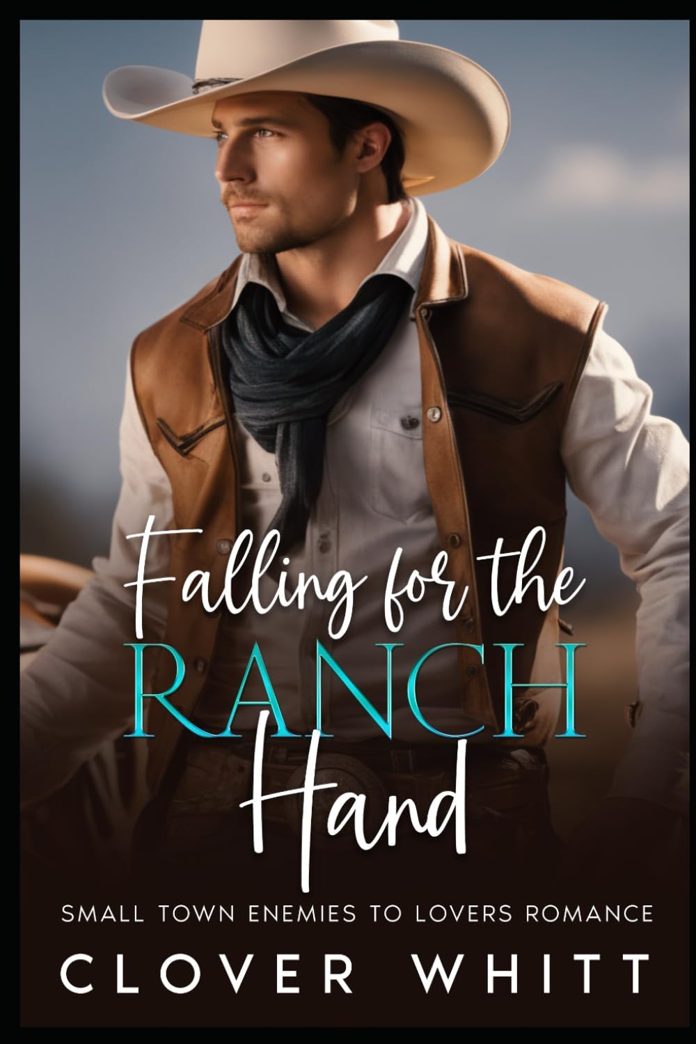 Falling for the Ranch Hand: Small town enemies to lovers romance by Clover Whitt