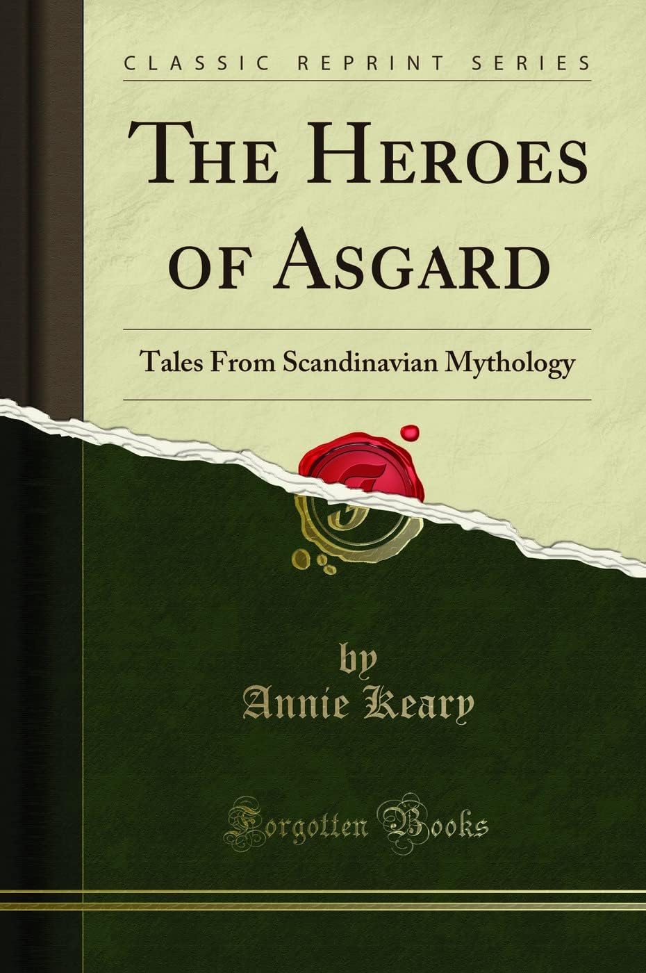 The Heroes of Asgard: Tales From Scandinavian Mythology (Classic Reprint) by Annie Keary