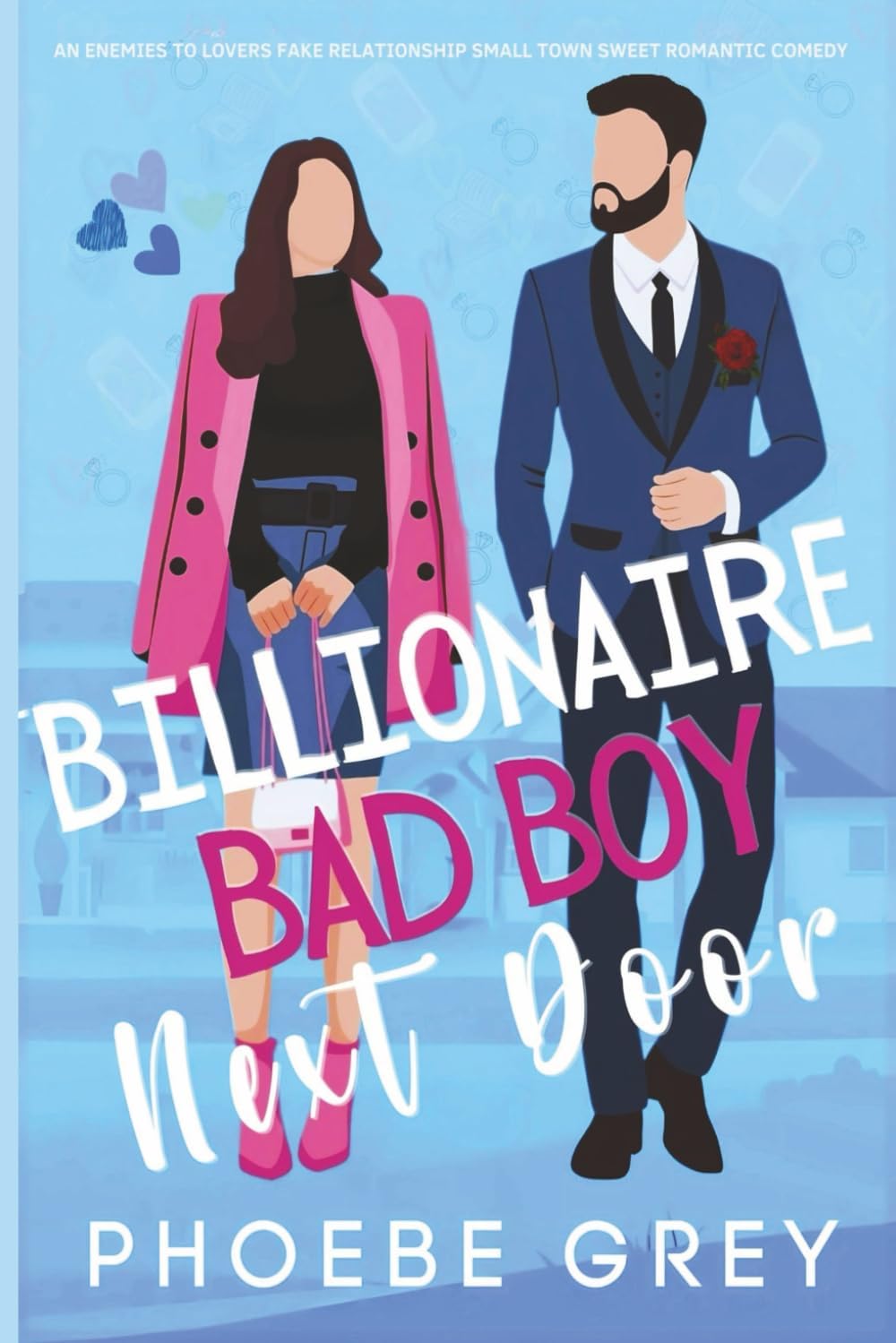 Billionaire Bad Boy Next Door: An Enemies to Lovers Fake Relationship Small Town Sweet Romantic Comedy by Phoebe Grey
