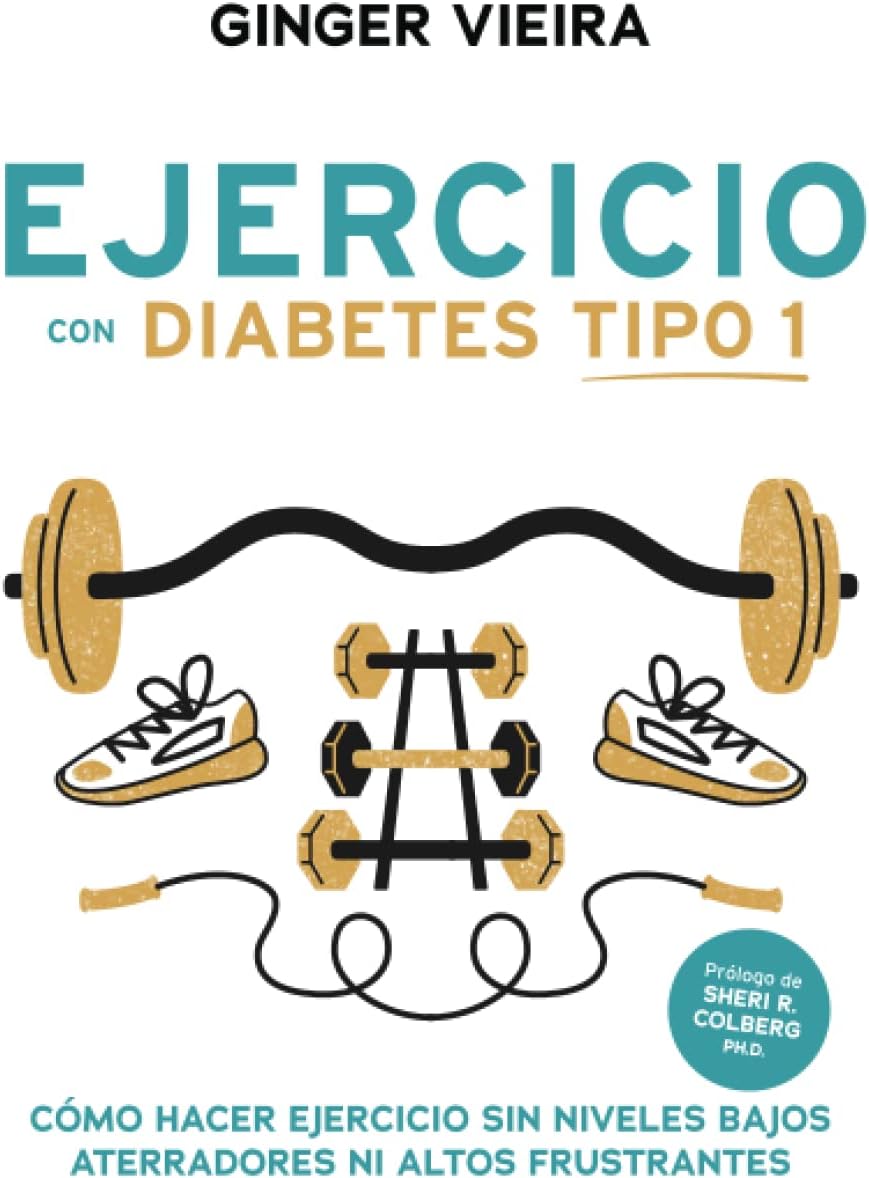 Ejercicio con Diabetes Tipo 1: Cómo hacer ejercicio sin niveles bajos aterradores ni altos frustrantes (Spanish Edition) by Ginger Vieira