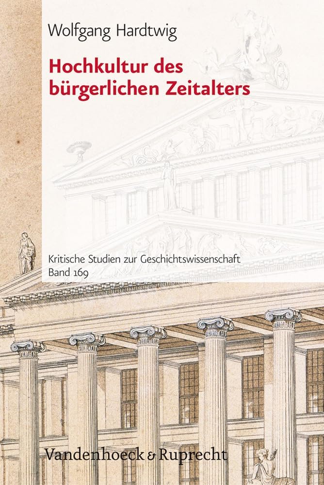 Hochkultur des burgerlichen Zeitalters (Kritische Studien zur Geschichtswissenschaft) (German Edition) by Wolfgang Hardtwig