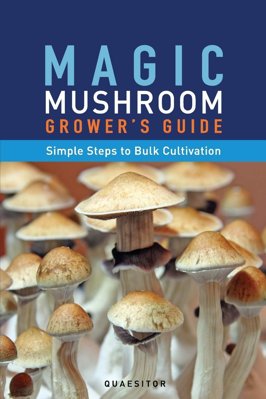 Magic Mushroom Grower's Guide Simple Steps to Bulk Cultivation by Principium Quaesitor
