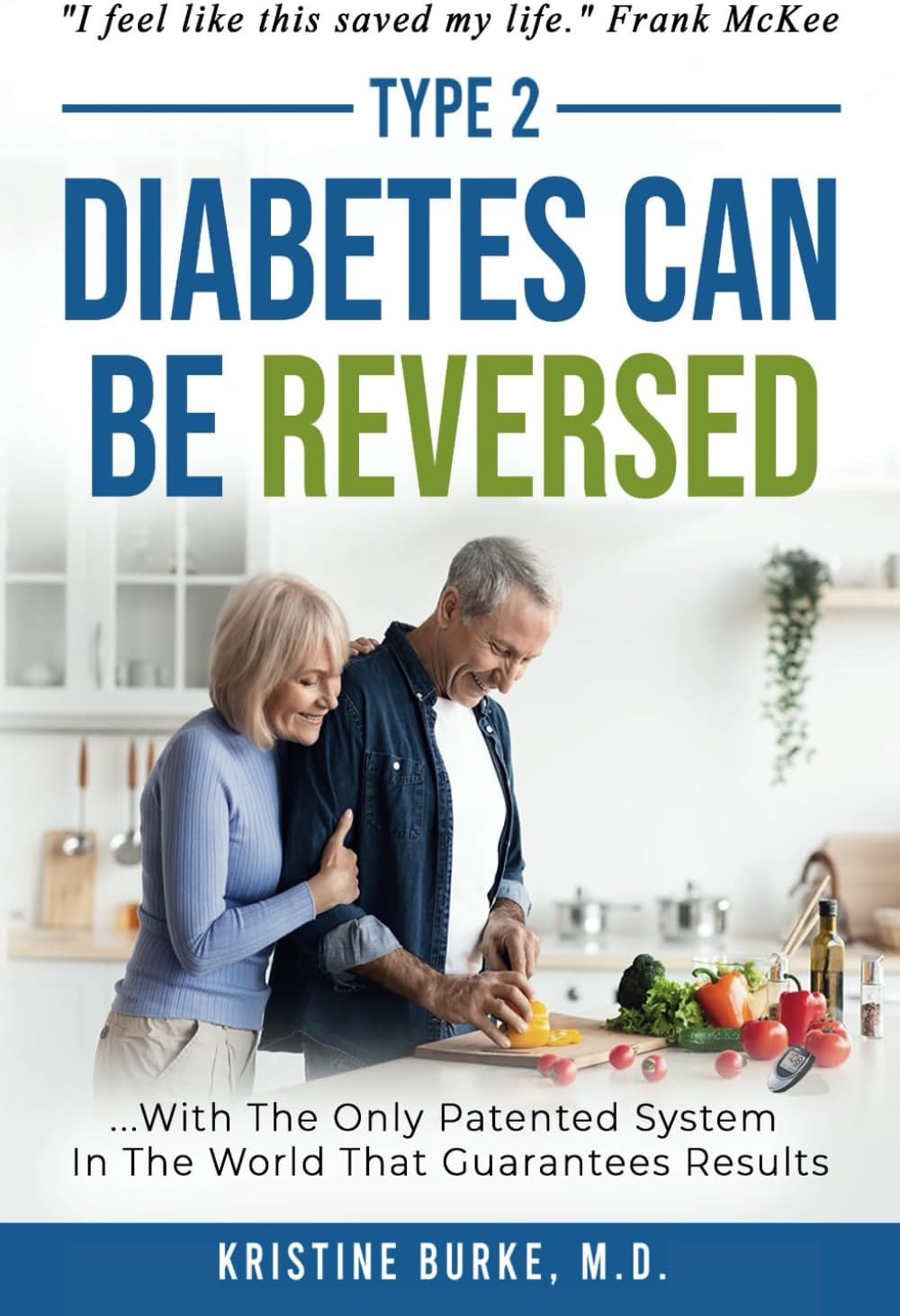 Type 2 Diabetes Can Be Reversed: ...with the only Patented System in the World that Guarantees Results by Kristine Burke M.D.