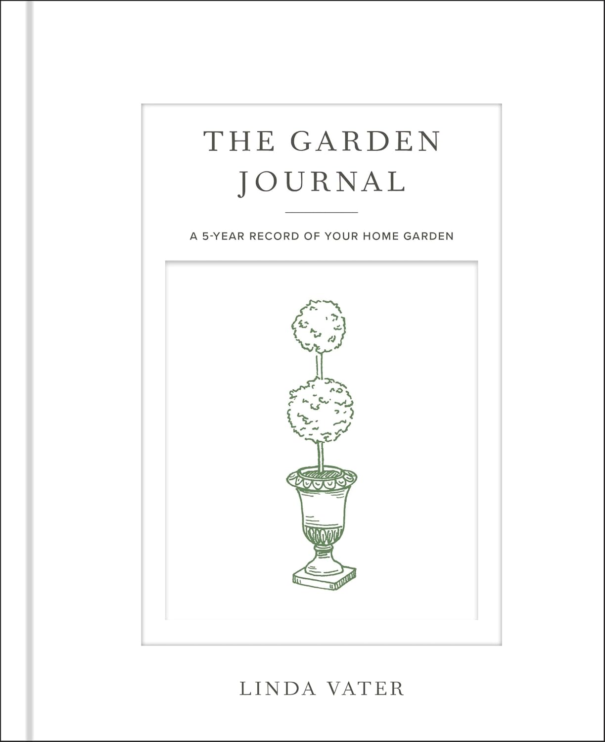 The Garden Journal: A 5-year record of your home garden by Linda Vater